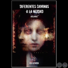 DIFERENTES CAMINOS A LA VERDAD - Autor: JUAN EDUARDO DE URRAZA - Año 2018